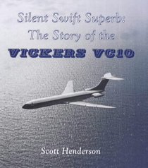 Silent Swift Superb: Story of the Vickers VC10 (Aircraft of Distinction)