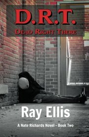 D.R.T. (Dead Right There) - 2nd Edition: A Nate Richards Novel - Book Two (Volume 2)