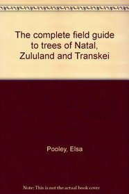 The complete field guide to trees of Natal, Zululand & Transkei