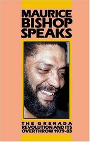 Maurice Bishop Speaks: The Grenada Revolution and Its Overthrow 1979-83
