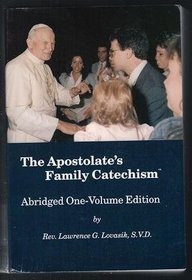 The Apostolate's Family Catechism: Abridged One-Volume Edition The Catholic faith : instruction and prayer