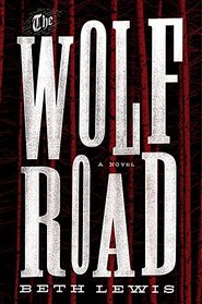 The Wolf Road: A Novel