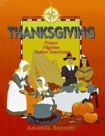 Thanksgiving: Prayer, Pilgrims,  Native Americans (Unit Study Adventure)