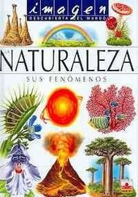 La Naturaleza/ Nature: Sus Fenomenos/ It's Phenomenons (Imagen Descubierta Del Mundo/ Discovered Images of the World) (Spanish Edition)