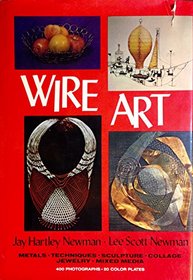 Wire Art: Metals, Techniques, Sculpture, Collage, Jewelry, Mixed Media