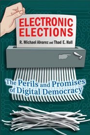 Electronic Elections: The Perils and Promises of Digital Democracy