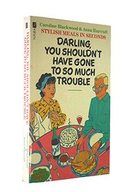 Darling, You Shouldn't Have Gone to So Much Trouble