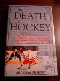 The Death of Hockey, or, How a Bunch of Guys with Too Much Money and Too Little Sense are Killing the Greatest Game on Earth