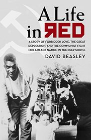 A Life in Red: A Story of Forbidden Love, the Great Depression, and the Communist Fight For a Black Nation in the Deep South
