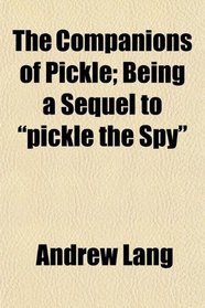 The Companions of Pickle; Being a Sequel to 