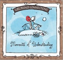 Moments Of Understanding (Girlfriend Connections)