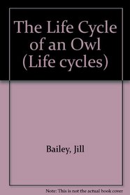 The Life Cycle of an Owl (Life Cycles)