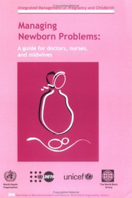 Managing Newborn Problems: A Guide For Doctors, Nurses And Midwives (Integrated Management of Pregnancy and Childbirth)