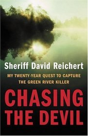 Chasing the Devil : My Twenty-Year Quest to Capture the Green River Killer