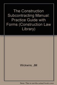 The Construction Subcontracting Manual: Practice Guide With Forms (Construction Law Library)