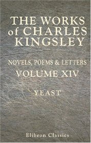 The Works of Charles Kingsley: Volume 14: Yeast