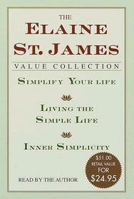 The Elaine St. James Value Collection : Simplify Your Life; Living The Simple Life; Inner Simplicity