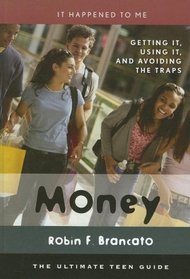 Money: Getting It, Using It, and Avoiding the Traps (It Happened to Me (the Ultimate Teen Guide))