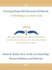 Growing Wings Self-Discovery Workbook: 17 Workshops to a Better Life, Vol. 1
