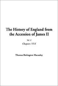 The History of England from the Accession of James II: Chapters Vi-X