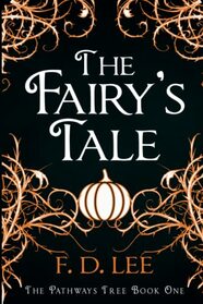 The Fairy's Tale: A Novel For People Who Don't Trust Fairy Tales (The Pathways Tree)