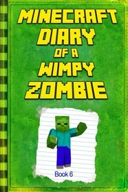 Minecraft: Diary of a Wimpy Zombie Book 6: Legendary Minecraft Diary. An Unnoficial Minecraft Novel Book For Children (Minecraft Diary of a Wimpy Zombie Books) (Volume 6)