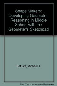 Shape Makers: Developing Geometric Reasoning in Middle School with the Geometer's Sketchpad