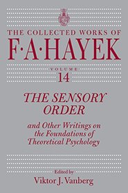 The Sensory Order and Other Writings on the Foundations of Theoretical Psychology (The Collected Works of F. A. Hayek)