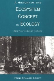A History of the Ecosystem Concept in Ecology : More Than the Sum of the Parts