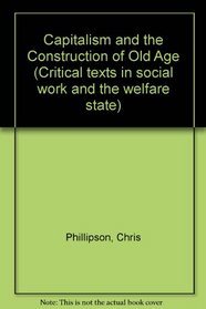 Capitalism and the Construction of Old Age (Critical texts in social work and the welfare state)