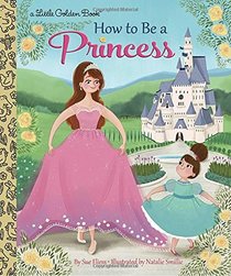 How to Be a Princess (Little Golden Book)