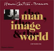 Henri Cartier-Bresson: The Man, The Image & The World: A Retrospective