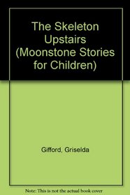 The Skeleton Upstairs (Moonstone Stories for Children)
