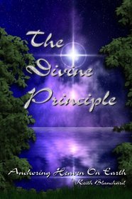 The Divine Principle / Anchoring Heaven On Earth