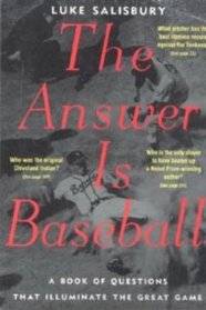 The Answer is Baseball: A Book of Questions that Illuminate the Great Game