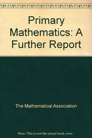 Primary mathematics: A further report for the Mathematical Association