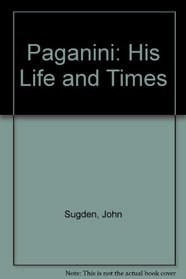 Paganini: His Life and Times (Life & Times Series)