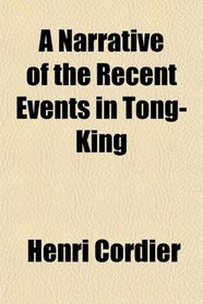 A Narrative of the Recent Events in Tong-King