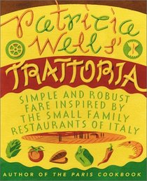 Patricia Wells' Trattoria : Simple and Robust Fare Inspired by the Small Family Restaurants of Italy