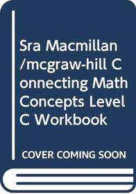 Sra Macmillan/mcgraw-hill Connecting Math Concepts Level C Workbook