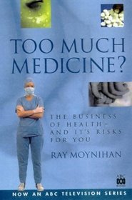 Too Much Medicine? The Business of Health and its Risks for You