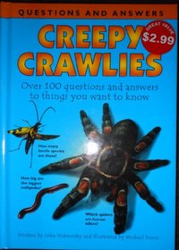 Creepy Crawlies - Over 100 Questions and Answers to Things You Want to Know (Questions and Answers)
