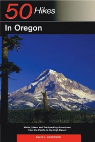 50 Hikes in Oregon: Walks, Hikes, and Backpacking Adventures from the Pacific to the High Desert