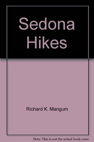 Sedona Hikes & Mountain Bike Rides: One Hundred Twenty-One Day Hikes, 15 Mountain Bike Rides, 5 Vortex Sites Around Sedona, Arizona