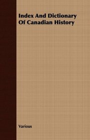 Index And Dictionary Of Canadian History