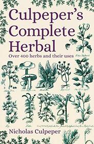 Culpeper's Complete Herbal: Over 400 Herbs and Their Uses