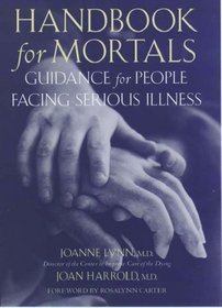 Handbook for Mortals: Guidance for People Facing Serious Illness