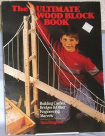The Ultimate Wood Block Book: Castles, Bridges and Other Engineering Marvels