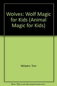 Wolves: Wolf Magic for Kids (Animal Magic for Kids)