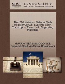 Allen Calculators v. National Cash Register Co U.S. Supreme Court Transcript of Record with Supporting Pleadings
